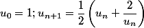 u_0=1; u_{n+1}= \dfrac{1}{2}\left (u_n+\dfrac{2}{u_n}\right )